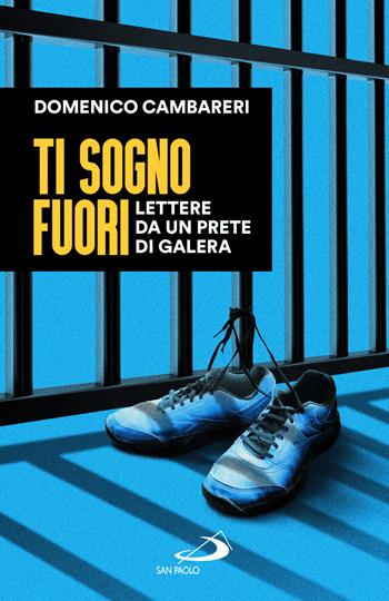 Ti sogno fuori. Lettere da un prete di galera - Domenico Cambareri - Libro San Paolo Edizioni 2024, Progetto famiglia | Libraccio.it