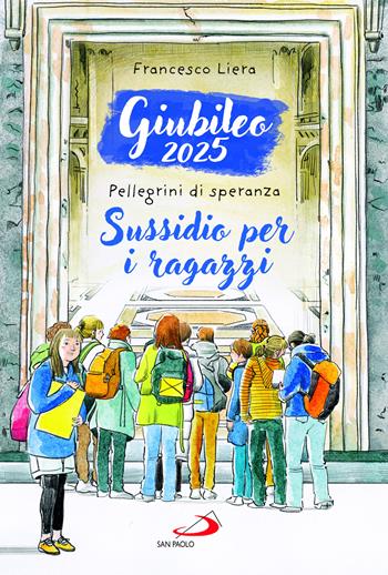 Giubileo 2025. Pellegrini di speranza. Sussidio per i ragazzi - Francesco Liera - Libro San Paolo Edizioni 2024, Ragazzi e Gesù | Libraccio.it