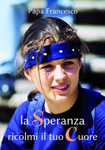 La speranza ricolmi il tuo cuore - Francesco (Jorge Mario Bergoglio) - Libro San Paolo Edizioni 2024, Amico | Libraccio.it