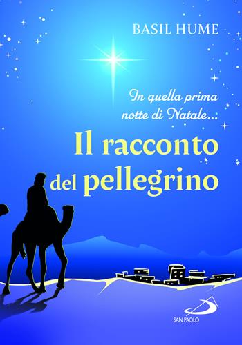 Il racconto del pellegrino. In quella prima notte di Natale... - Basil Hume - Libro San Paolo Edizioni 2024, Amico | Libraccio.it