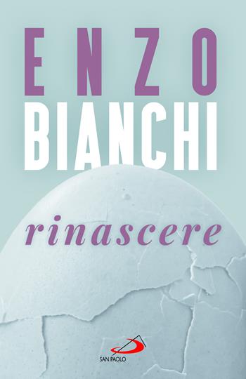 Rinascere - Enzo Bianchi - Libro San Paolo Edizioni 2024, Dimensioni dello spirito | Libraccio.it