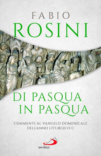 Di Pasqua in Pasqua. Commenti al Vangelo domenicale dell'anno liturgico C - Fabio Rosini - Libro San Paolo Edizioni 2024, Parola e liturgia | Libraccio.it