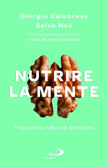 Nutrire la mente. Tra parole, cibo ed emozioni - Giorgio Calabrese, Salvo Noè, Cinzia Myriam Calabrese - Libro San Paolo Edizioni 2024, Psiche e società | Libraccio.it