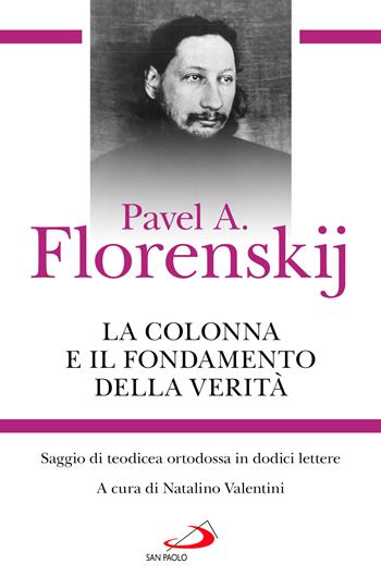 La colonna e il fondamento della verità. Saggio di teodicea ortodossa in dodici lettere - Pavel Aleksandrovic Florenskij - Libro San Paolo Edizioni 2024, Classici del pensiero cristiano | Libraccio.it