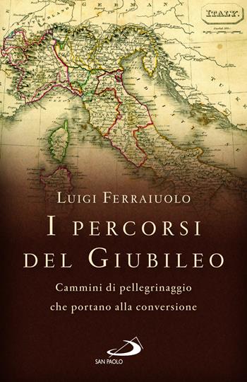I percorsi del Giubileo. Cammini di pellegrinaggio che portano alla conversione - Luigi Ferraiuolo - Libro San Paolo Edizioni 2025, Parole per lo spirito | Libraccio.it