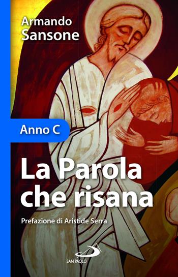 la parola che risana. Anno C - Armando Sansone - Libro San Paolo Edizioni 2024, Parola e liturgia | Libraccio.it