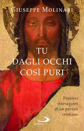 Tu dagli occhi così puri. Pensieri stravaganti di un povero cristiano - Giuseppe Molinari - Libro San Paolo Edizioni 2024, Le ragioni della speranza | Libraccio.it
