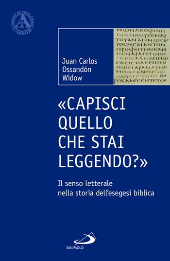 «Capisci quello che stai leggendo?». Il senso letterale nella storia dell'esegesi biblica - Juan Carlos Ossandón Widow - Libro San Paolo Edizioni 2024, L' abside | Libraccio.it