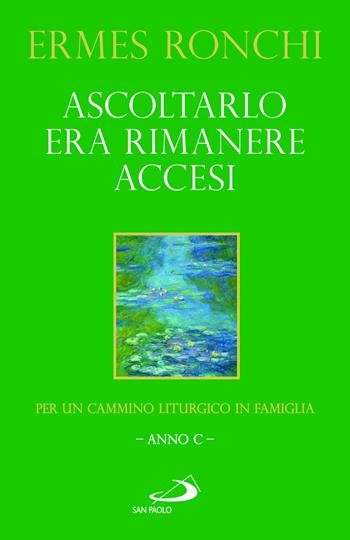 Ascoltarlo era rimanere accesi. Per un cammino liturgico in famiglia (Anno C) - Ermes Ronchi - Libro San Paolo Edizioni 2024, Parola e liturgia | Libraccio.it
