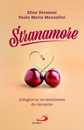Stranamore. Indagine su un sentimento da riscoprire - Elisa Veronesi, Paolo Maria Manzalini - Libro San Paolo Edizioni 2025, Psicologia | Libraccio.it