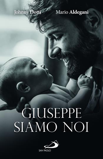 Giuseppe siamo noi - Johnny Dotti, Mario Aldegani - Libro San Paolo Edizioni 2024, Parole per lo spirito | Libraccio.it