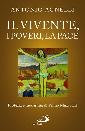Il vivente, i poveri, la pace. Profezia e modernità di Primo Mazzolari - Antonio Agnelli - Libro San Paolo Edizioni 2024, Universo teologia | Libraccio.it