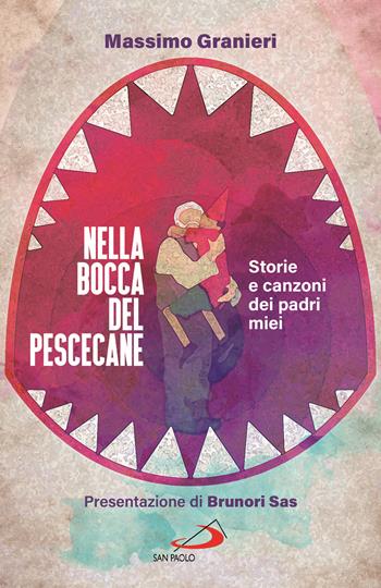 Nella bocca del pescecane. Storie e canzoni dei padri miei - Massimo Granieri - Libro San Paolo Edizioni 2025, Attualità e storia | Libraccio.it