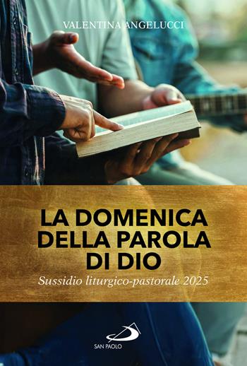 La domenica della parola di Dio. Sussidio liturgico pastorale 2025 - Valentina Angelucci - Libro San Paolo Edizioni 2024, Il tempo e i tempi | Libraccio.it