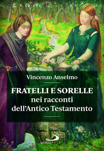 Fratelli e sorelle nei racconti dell'Antico Testamento - Vincenzo Anselmo - Libro San Paolo Edizioni 2025, Parola di Dio. Seconda serie | Libraccio.it