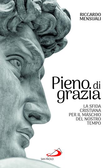 Pieno di grazia. La sfida cristiana per il maschio del nostro tempo - Riccardo Mensuali - Libro San Paolo Edizioni 2025, Progetto famiglia | Libraccio.it
