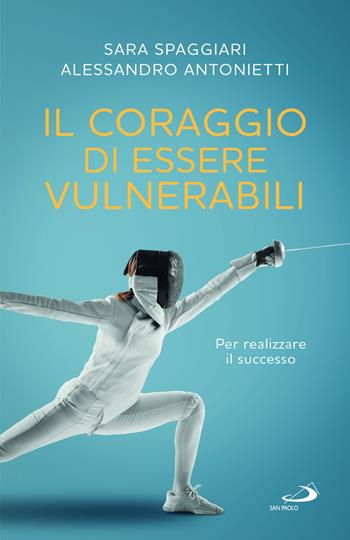 Il coraggio di essere vulnerabili. Per realizzare il successo - Alessandro Antonietti, Sara Spaggiari - Libro San Paolo Edizioni 2025, Psicologia | Libraccio.it