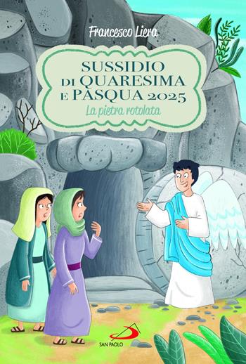 Sussidio di Quaresima e Pasqua 2025. La pietra rotolata - Francesco Liera - Libro San Paolo Edizioni 2025, Ragazzi e Gesù | Libraccio.it