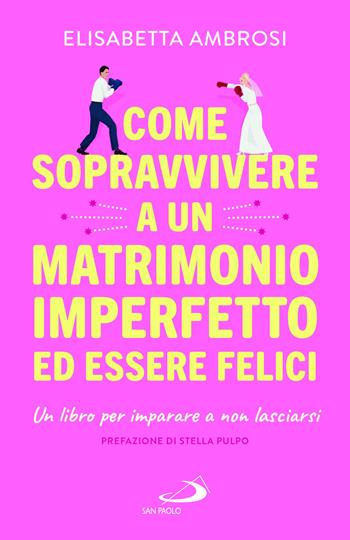 Come sopravvivere a un matrimonio imperfetto ed essere felici. Un libro per imparare a non lasciarsi - Elisabetta Ambrosi - Libro San Paolo Edizioni 2025, I prismi | Libraccio.it