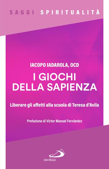 I giochi della sapienza. Liberare gli affetti alla scuola di Teresa d'Avila - Iacopo Iadarola - Libro San Paolo Edizioni 2025, Spiritualità | Libraccio.it