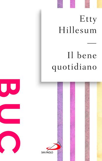 Il bene quotidiano. Breviario dagli scritti (1941-1942) - Etty Hillesum - Libro San Paolo Edizioni 2025, Biblioteca universale cristiana | Libraccio.it
