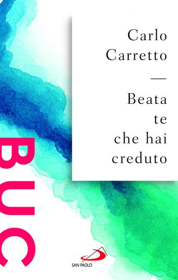 Beata te che hai creduto - Carlo Carretto - Libro San Paolo Edizioni 2025, Biblioteca universale cristiana | Libraccio.it
