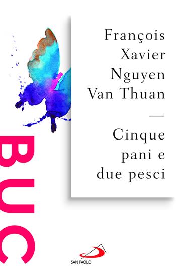 Cinque pani e due pesci. Dalla sofferenza del carcere una gioiosa testimonianza di fede - François-Xavier Nguyen Van Thuan - Libro San Paolo Edizioni 2025, Biblioteca universale cristiana | Libraccio.it