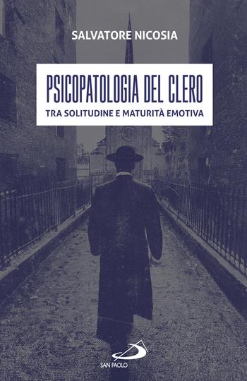 Psicopatologia del clero. Tra solitudine e maturità emotiva - Salvatore Nicosia - Libro San Paolo Edizioni 2025, Universo teologia | Libraccio.it