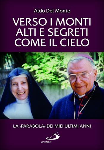 Verso i monti alti e segreti come il cielo. La «Parabola» dei miei ultimi anni - Aldo Del Monte - Libro San Paolo Edizioni 2025, Tempi e figure | Libraccio.it