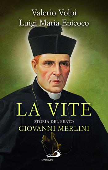 La vite. Storia del beato Giovanni Merlini - Luigi Maria Epicoco, Valerio Volpi - Libro San Paolo Edizioni 2025, Nuovi fermenti | Libraccio.it