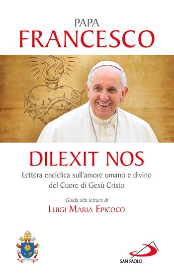 Dilexit nos. Lettera enciclica sull’amore umano e divino del cuore di Gesù Cristo - Francesco (Jorge Mario Bergoglio) - Libro San Paolo Edizioni 2024, I Papi del terzo millennio | Libraccio.it