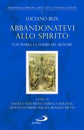 Abbandonatevi allo Spirito. Con Maria, la Madre del Signore