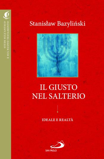 Il «giusto» nel Salterio. Ideale e realtà - Stanislaw Bazylinski - Libro San Paolo Edizioni 2025, Studi sulla Bibbia e il suo ambiente | Libraccio.it