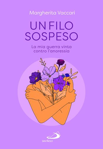 Un filo sospeso. La mia guerra vinta contro l'anoressia - Margherita Vaccari - Libro San Paolo Edizioni 2025, Le vele | Libraccio.it