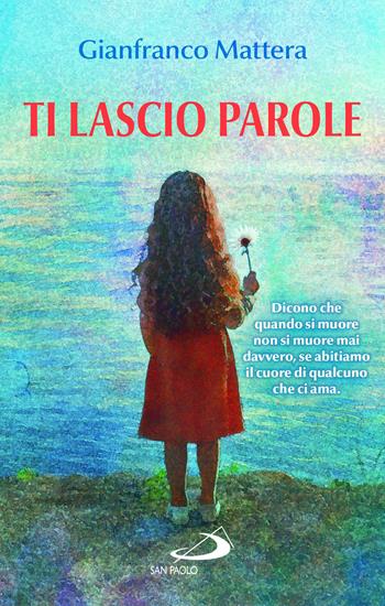 Ti lascio parole. Il dono della vita - Gianfranco Mattera - Libro San Paolo Edizioni 2025, Le vele | Libraccio.it