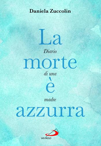 La morte è azzurra - Daniela Zuccolin - Libro San Paolo Edizioni 2025, Le vele | Libraccio.it