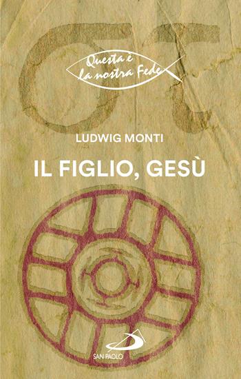 Il figlio, Gesù - Ludwig Monti - Libro San Paolo Edizioni 2025, Nuovi fermenti | Libraccio.it
