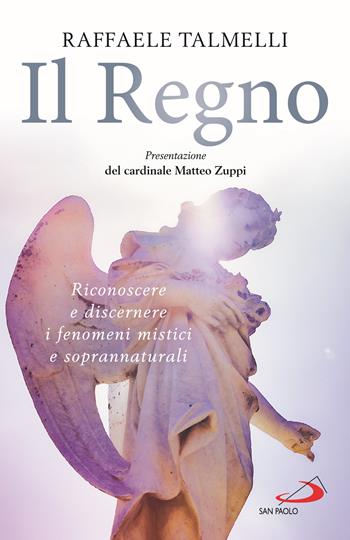 Il regno. Riconoscere e discernere i fenomeni mistici e soprannaturali - Raffaele Talmelli - Libro San Paolo Edizioni 2025, Parole per lo spirito | Libraccio.it