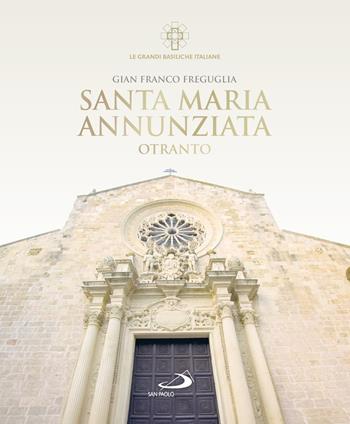 Santa Maria Annunziata. Otranto - Gian Franco Freguglia - Libro San Paolo Edizioni 2026, Guide San Paolo | Libraccio.it