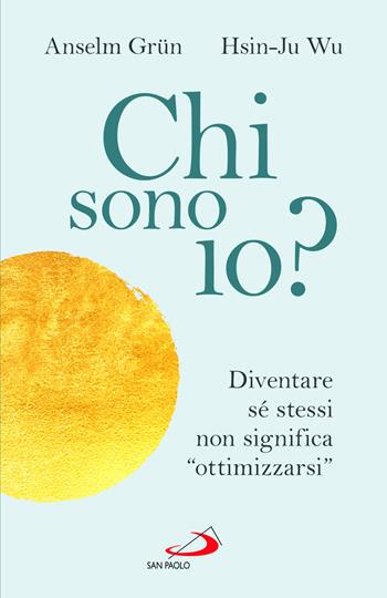 Chi sono io? Diventare sé stessi non significa «ottimizzarsi» - Anselm Grün, Wu Hsin-Ju - Libro San Paolo Edizioni 2025, Parole per lo spirito | Libraccio.it