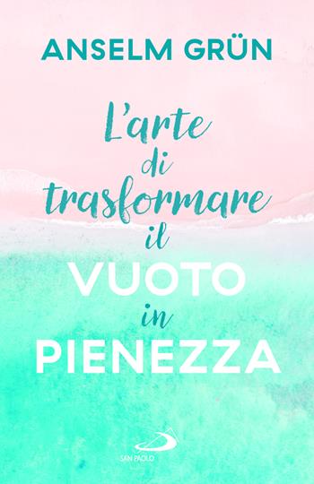 L'arte di trasformare il vuoto in pienezza - Anselm Grün - Libro San Paolo Edizioni 2026, Parole per lo spirito | Libraccio.it
