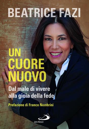 Un cuore nuovo. Dal male di vivere alla gioia della fede - Beatrice Fazi - Libro San Paolo Edizioni 2025, Le vele | Libraccio.it
