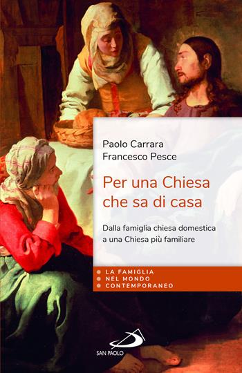 Per una chiesa che sa di casa. Dalla famiglia chiesa domestica a una Chiesa più familiare - Paolo Carrara, Francesco Pesce - Libro San Paolo Edizioni 2025, La famiglia nel mondo contemporaneo | Libraccio.it