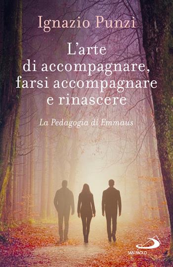 L'arte di accompagnare, farsi accompagnare e rinascere. La pedagogia di Emmaus - Ignazio Punzi - Libro San Paolo Edizioni 2025, I prismi | Libraccio.it