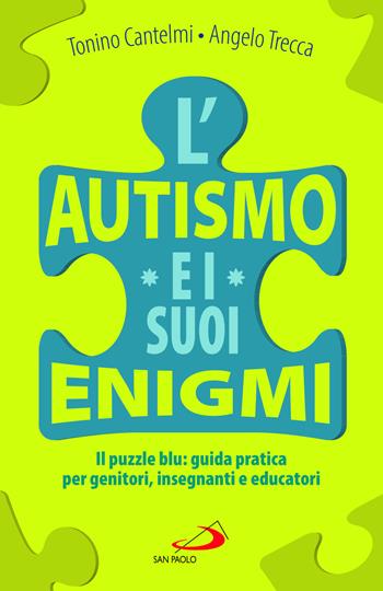 L'autismo e i suoi enigmi. Il puzzle blu: guida pratica per genitori, insegnanti e educatori - Tonino Cantelmi, Angelo Trecca - Libro San Paolo Edizioni 2025, I prismi | Libraccio.it