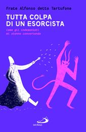 Tutta colpa di un esorcista. Come gli indemoniati mi stanno convertendo