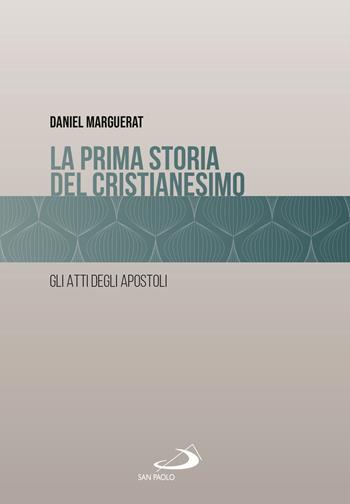 La prima storia del cristianesimo. Gli atti degli apostoli - Daniel Marguerat - Libro San Paolo Edizioni 2025, Guida alla Bibbia | Libraccio.it