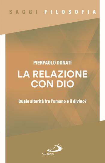 La relazione con Dio. Quale alterità fra l'umano e il divino? - Pierpaolo Donati - Libro San Paolo Edizioni 2025, Spiritualità | Libraccio.it