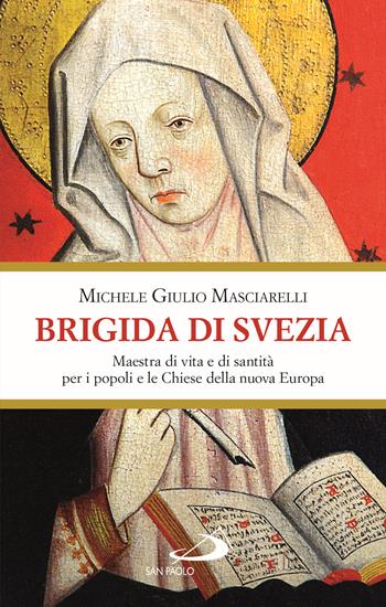 Brigida di Svezia. Maestra di vita e di santità per i popoli e le Chiese della nuova Europa - Michele Giulio Masciarelli - Libro San Paolo Edizioni 2025, Santi e santuari | Libraccio.it