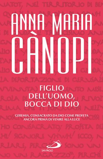 Figlio dell'uomo, bocca di Dio. Geremia, consacrato da Dio come profeta ancora prima di venire alla luce - Anna Maria Cànopi - Libro San Paolo Edizioni 2025, Dimensioni dello spirito | Libraccio.it